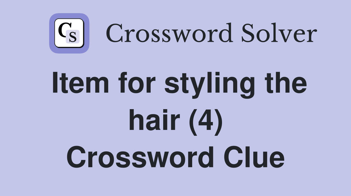 Item for styling the hair (4) Crossword Clue Answers Crossword Solver